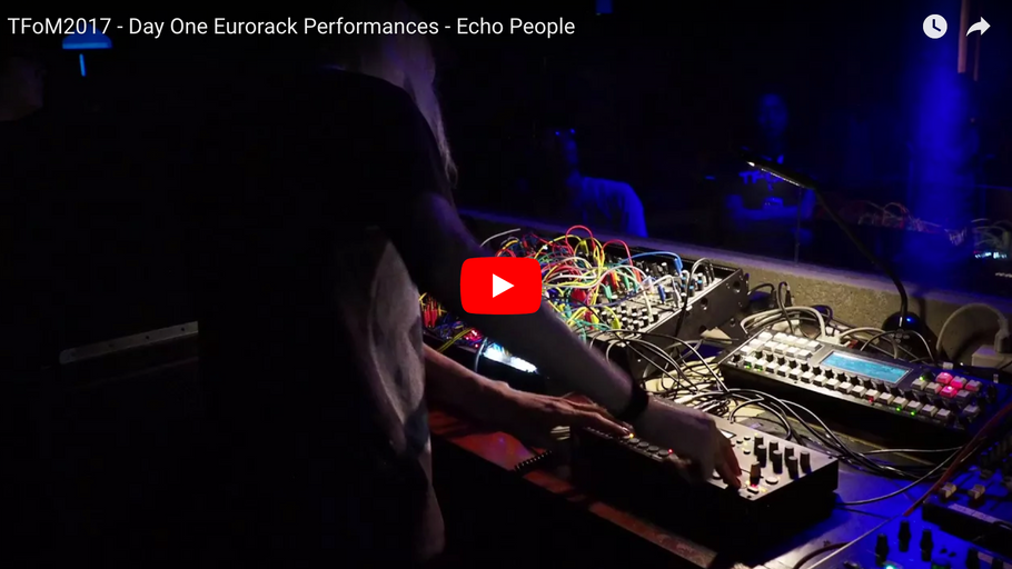 TFoM2017 - Day One Eurorack Performances - Echo People